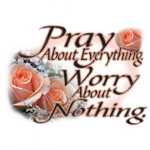 Pray About Everything Worry About Nothing