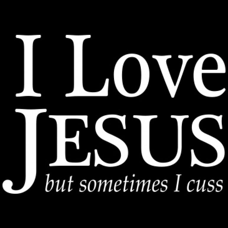 I Love Jesus But Sometimes I Cuss